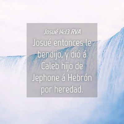 Picture 04 - Josué 14:13 RVA - Josué entonces le bendijo, y dió á Caleb hijo - Bible Verse Picture