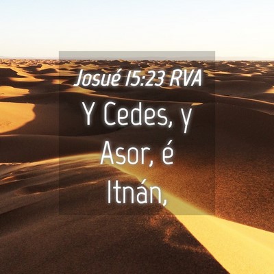 Picture 04 - Josué 15:23 RVA - Y Cedes, y Asor, é - Bible Verse Picture