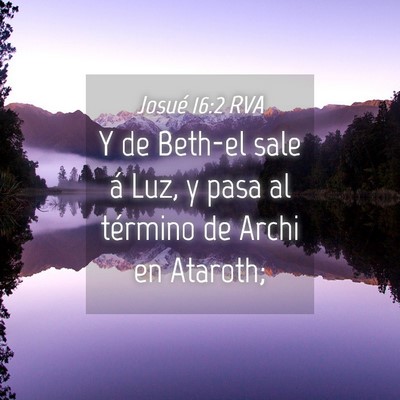 Picture 04 - Josué 16:2 RVA - Y de Beth-el sale á Luz, y pasa al término de - Bible Verse Picture