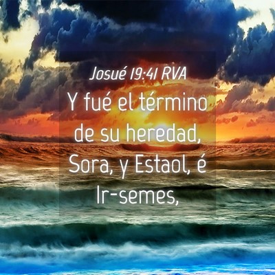 Picture 04 - Josué 19:41 RVA - Y fué el término de su heredad, Sora, y Estaol, - Bible Verse Picture