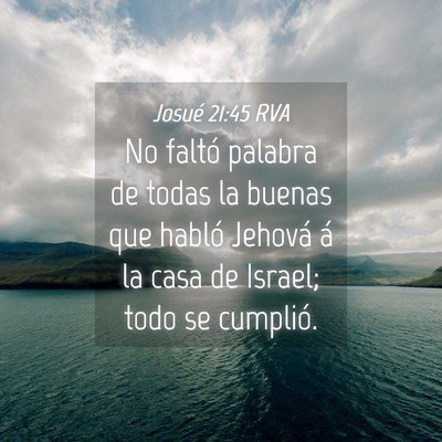 Picture 04 - Josué 21:45 RVA - No faltó palabra de todas la buenas que habló - Bible Verse Picture