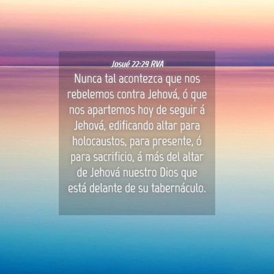 Picture 04 - Josué 22:29 RVA - Nunca tal acontezca que nos rebelemos contra - Bible Verse Picture