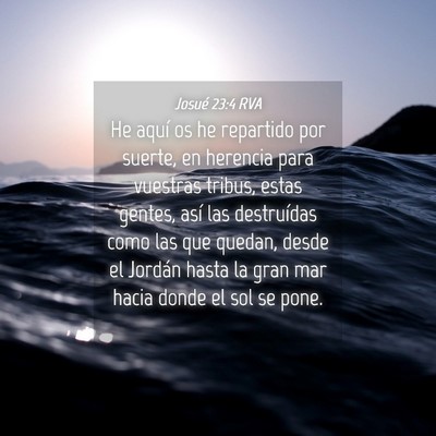Picture 04 - Josué 23:4 RVA - He aquí os he repartido por suerte, en herencia - Bible Verse Picture