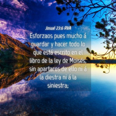Picture 04 - Josué 23:6 RVA - Esforzaos pues mucho á guardar y hacer todo lo - Bible Verse Picture