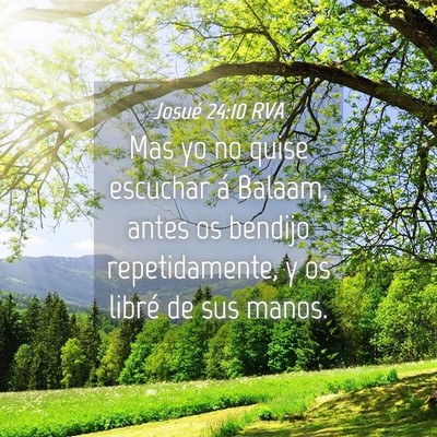 Picture 04 - Josué 24:10 RVA - Mas yo no quise escuchar á Balaam, antes os - Bible Verse Picture