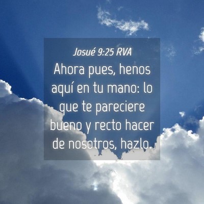 Picture 04 - Josué 9:25 RVA - Ahora pues, henos aquí en tu mano: lo que te - Bible Verse Picture