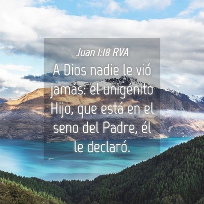 Picture 04 - Juan 1:18 RVA - A Dios nadie le vió jamás: el unigénito Hijo, - Bible Verse Picture