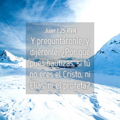 Picture 04 - Juan 1:25 RVA - Y preguntáronle, y dijéronle: ¿Por qué pues - Bible Verse Picture