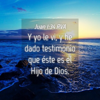 Picture 04 - Juan 1:34 RVA - Y yo le vi, y he dado testimonio que éste es el - Bible Verse Picture