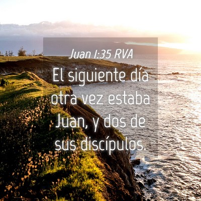 Picture 04 - Juan 1:35 RVA - El siguiente día otra vez estaba Juan, y dos de - Bible Verse Picture