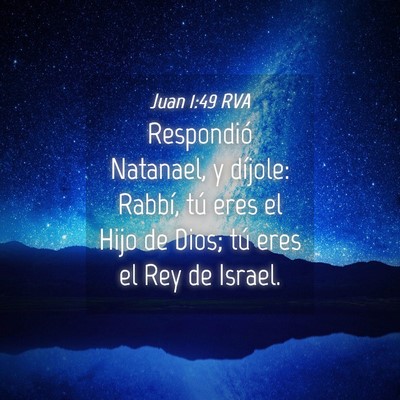 Picture 04 - Juan 1:49 RVA - Respondió Natanael, y díjole: Rabbí, tú eres - Bible Verse Picture