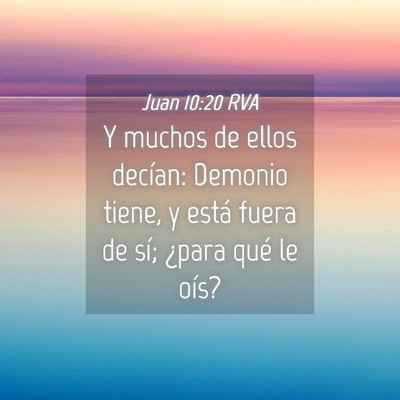 Picture 04 - Juan 10:20 RVA - Y muchos de ellos decían: Demonio tiene, y está - Bible Verse Picture