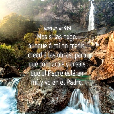 Picture 04 - Juan 10:38 RVA - Mas si las hago, aunque á mí no creáis, creed - Bible Verse Picture