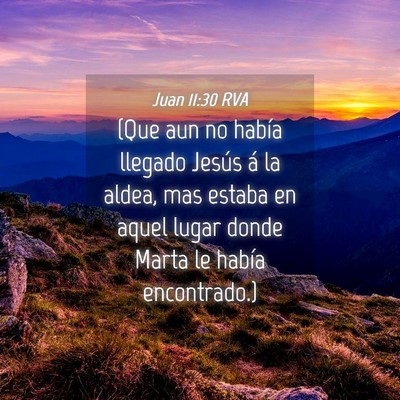 Picture 04 - Juan 11:30 RVA - (Que aun no había llegado Jesús á la aldea, - Bible Verse Picture