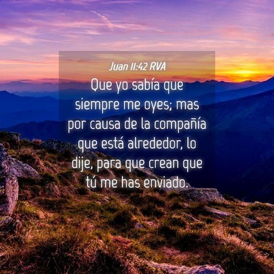Picture 04 - Juan 11:42 RVA - Que yo sabía que siempre me oyes; mas por causa - Bible Verse Picture
