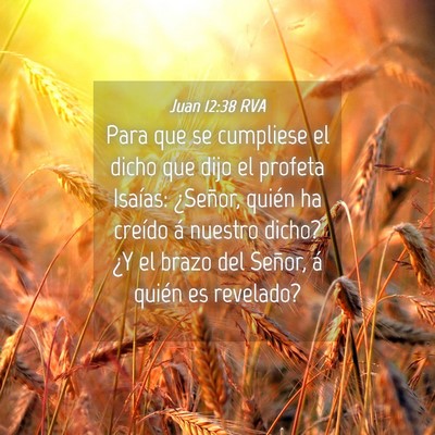 Picture 04 - Juan 12:38 RVA - Para que se cumpliese el dicho que dijo el - Bible Verse Picture
