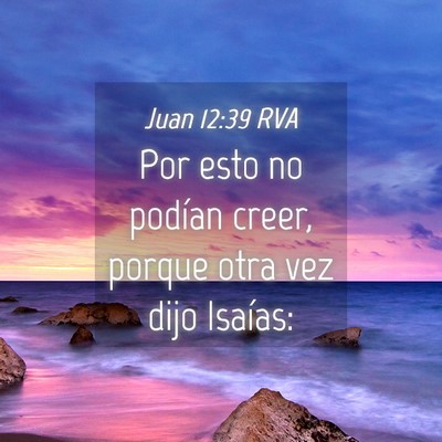 Picture 04 - Juan 12:39 RVA - Por esto no podían creer, porque otra vez dijo - Bible Verse Picture