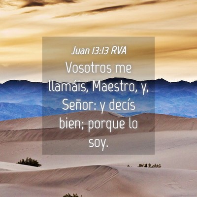 Picture 04 - Juan 13:13 RVA - Vosotros me llamáis, Maestro, y, Señor: y - Bible Verse Picture
