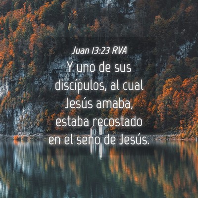 Picture 04 - Juan 13:23 RVA - Y uno de sus discípulos, al cual Jesús amaba, - Bible Verse Picture