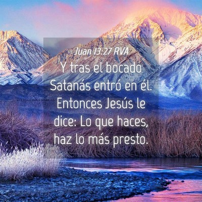 Picture 04 - Juan 13:27 RVA - Y tras el bocado Satanás entró en él. Entonces - Bible Verse Picture