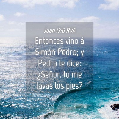 Picture 04 - Juan 13:6 RVA - Entonces vino á Simón Pedro; y Pedro le dice: - Bible Verse Picture