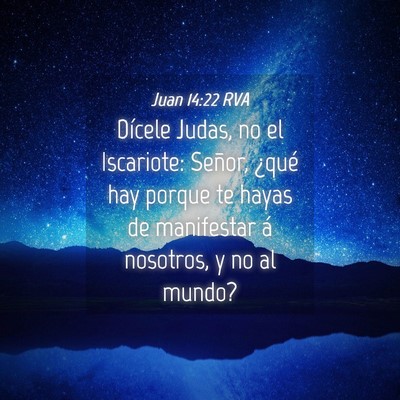 Picture 04 - Juan 14:22 RVA - Dícele Judas, no el Iscariote: Señor, ¿qué - Bible Verse Picture