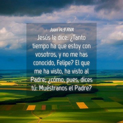 Picture 04 - Juan 14:9 RVA - Jesús le dice: ¿Tanto tiempo ha que estoy con - Bible Verse Picture