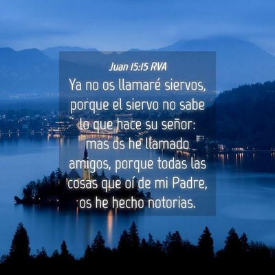 Picture 04 - Juan 15:15 RVA - Ya no os llamaré siervos, porque el siervo no - Bible Verse Picture