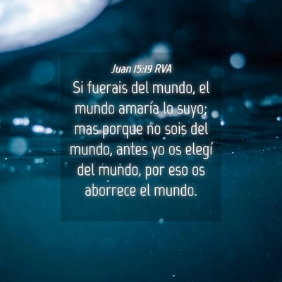 Picture 04 - Juan 15:19 RVA - Si fuerais del mundo, el mundo amaría lo suyo; - Bible Verse Picture