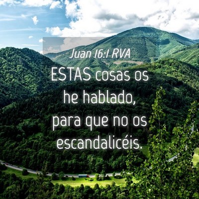 Picture 04 - Juan 16:1 RVA - ESTAS cosas os he hablado, para que no os - Bible Verse Picture