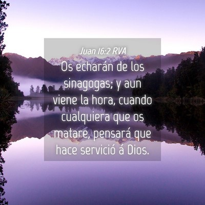 Picture 04 - Juan 16:2 RVA - Os echarán de los sinagogas; y aun viene la - Bible Verse Picture