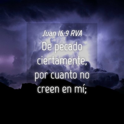 Picture 04 - Juan 16:9 RVA - De pecado ciertamente, por cuanto no creen en - Bible Verse Picture