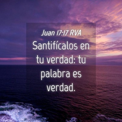 Picture 04 - Juan 17:17 RVA - Santifícalos en tu verdad: tu palabra es - Bible Verse Picture