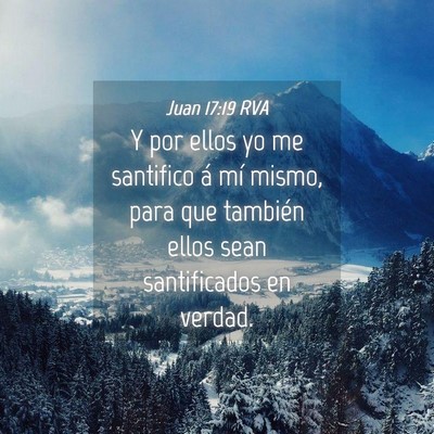 Picture 04 - Juan 17:19 RVA - Y por ellos yo me santifico á mí mismo, para - Bible Verse Picture