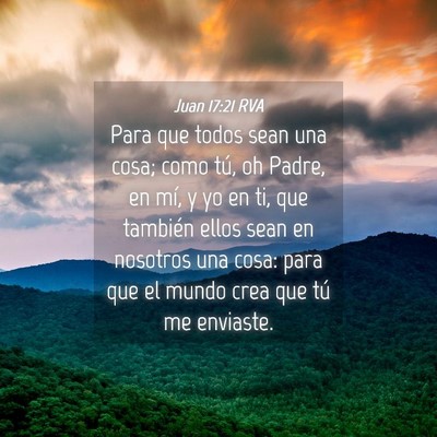 Picture 04 - Juan 17:21 RVA - Para que todos sean una cosa; como tú, oh Padre, - Bible Verse Picture