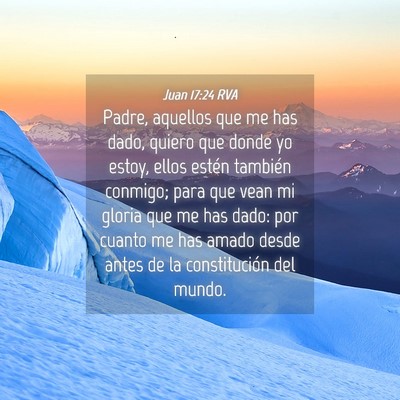 Picture 04 - Juan 17:24 RVA - Padre, aquellos que me has dado, quiero que donde - Bible Verse Picture