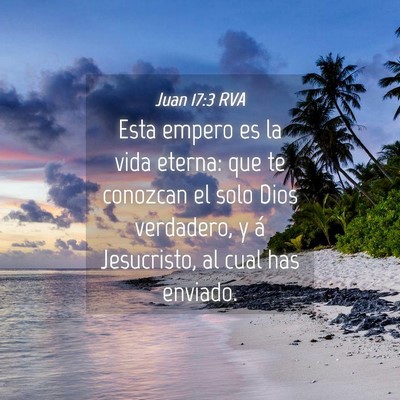 Picture 04 - Juan 17:3 RVA - Esta empero es la vida eterna: que te conozcan el - Bible Verse Picture