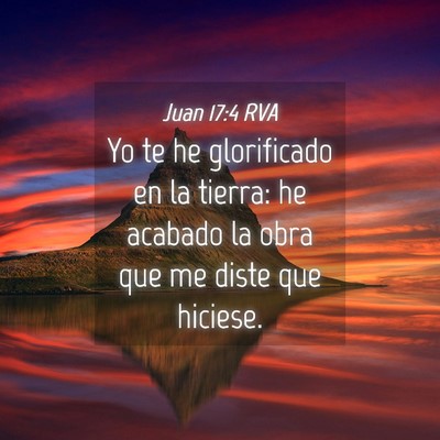 Picture 04 - Juan 17:4 RVA - Yo te he glorificado en la tierra: he acabado la - Bible Verse Picture