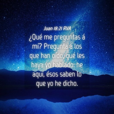 Picture 04 - Juan 18:21 RVA - ¿Qué me preguntas á mí? Pregunta á los que - Bible Verse Picture