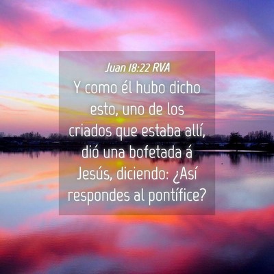 Picture 04 - Juan 18:22 RVA - Y como él hubo dicho esto, uno de los criados - Bible Verse Picture