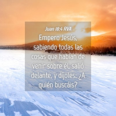Picture 04 - Juan 18:4 RVA - Empero Jesús, sabiendo todas las cosas que - Bible Verse Picture