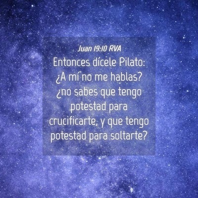 Picture 04 - Juan 19:10 RVA - Entonces dícele Pilato: ¿A mí no me hablas? - Bible Verse Picture