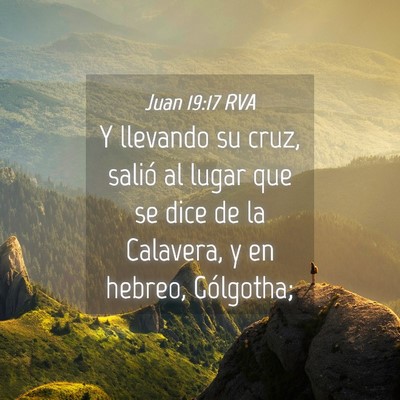 Picture 04 - Juan 19:17 RVA - Y llevando su cruz, salió al lugar que se dice - Bible Verse Picture