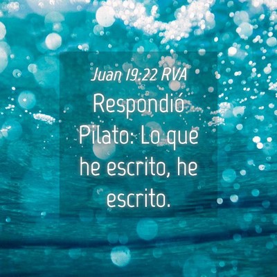 Picture 04 - Juan 19:22 RVA - Respondió Pilato: Lo que he escrito, he - Bible Verse Picture