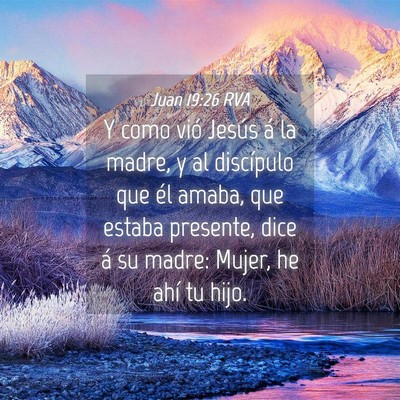 Picture 04 - Juan 19:26 RVA - Y como vió Jesús á la madre, y al discípulo - Bible Verse Picture