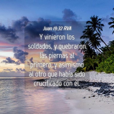 Picture 04 - Juan 19:32 RVA - Y vinieron los soldados, y quebraron las piernas - Bible Verse Picture