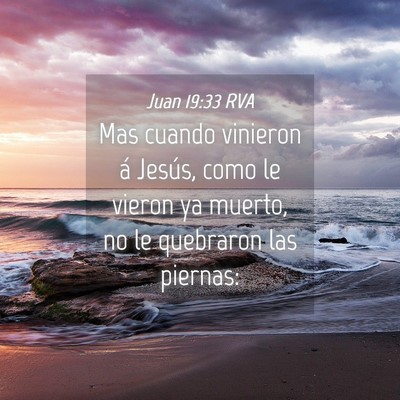 Picture 04 - Juan 19:33 RVA - Mas cuando vinieron á Jesús, como le vieron ya - Bible Verse Picture