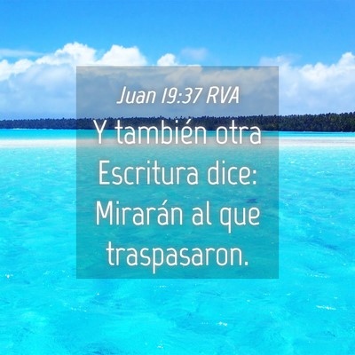 Picture 04 - Juan 19:37 RVA - Y también otra Escritura dice: Mirarán al que - Bible Verse Picture
