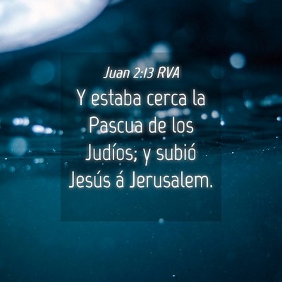 Picture 04 - Juan 2:13 RVA - Y estaba cerca la Pascua de los Judíos; y subió - Bible Verse Picture