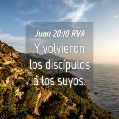 Picture 04 - Juan 20:10 RVA - Y volvieron los discípulos á los - Bible Verse Picture